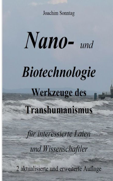 Nano- Und Biotechnologie: Werkzeuge Des Transhumanismus Für Interessierte Laien Und Wissenschaftler (German Edition)
