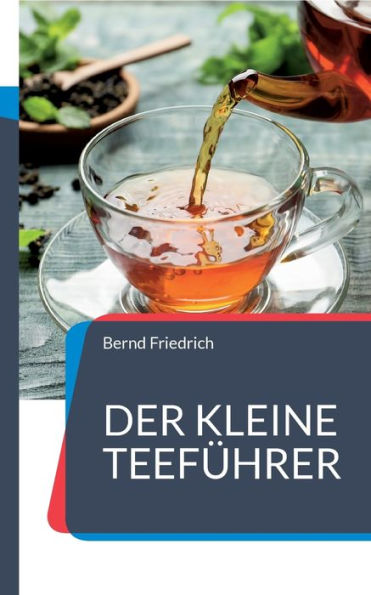 Der Kleine Teeführer: Alles, Was Sie Über Tee Wissen Sollen (German Edition)