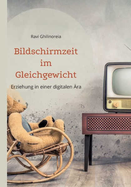 Bildschirmzeit Im Gleichgewicht: Erziehung In Einer Digitalen Ära (German Edition)