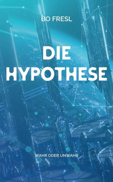 Die Hypothese: Wahr Oder Unwahr (German Edition)