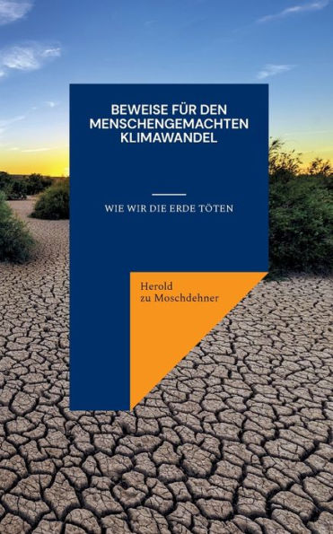 Beweise Für Den Menschengemachten Klimawandel: Wie Wir Die Erde Töten (German Edition)