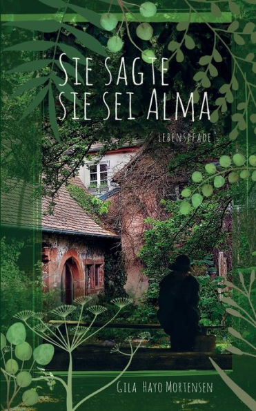 Sie Sagte Sie Sei Alma: Lebenspfade (German Edition)