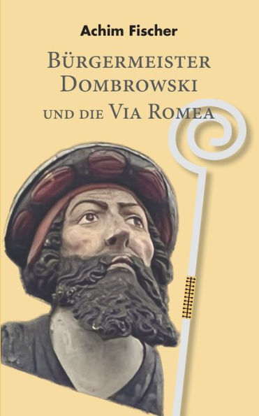 Bürgermeister Dombrowski Und Die Via Romea (German Edition)