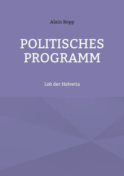 Politisches Programm: Lob Der Helvetia (German Edition)