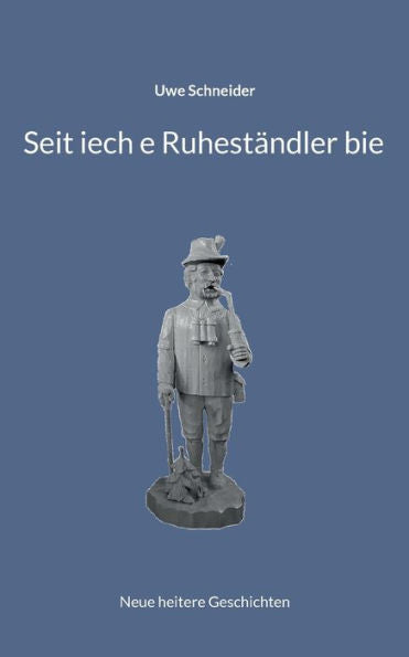 Seit Iech E Ruheständler Bie: Neue Heitere Geschichten (German Edition)