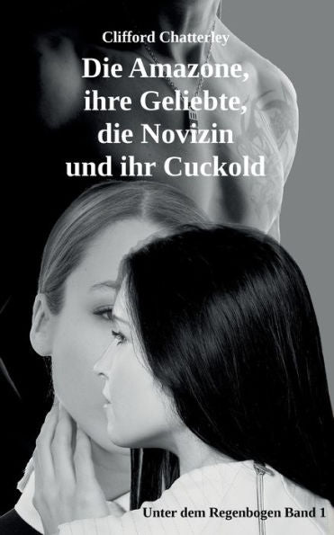 Die Amazone, Ihre Geliebte, Die Novizin Und Ihr Cuckold (German Edition)