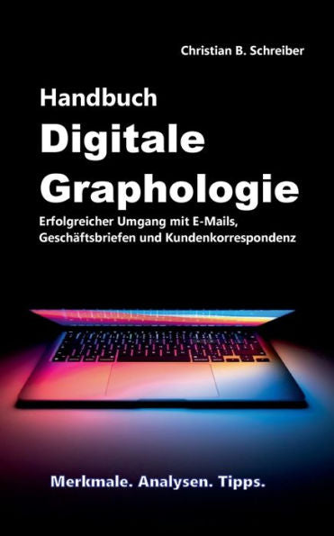 Handbuch Digitale Graphologie: Erfolgreicher Umgang Mit E-Mails, Geschäftsbriefen Und Kundenkorrespondenz (edición alemana)