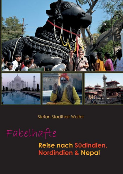Fabelhafte Reise Nach Südindien, Nordindien & Nepal (German Edition)