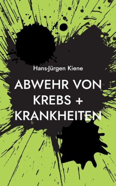 Abwehr Von Krebs + Krankheiten: Verhinderung Heutiger Hauptkrankheiten (German Edition)