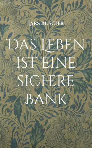 Das Leben Ist Eine Sichere Bank (German Edition)
