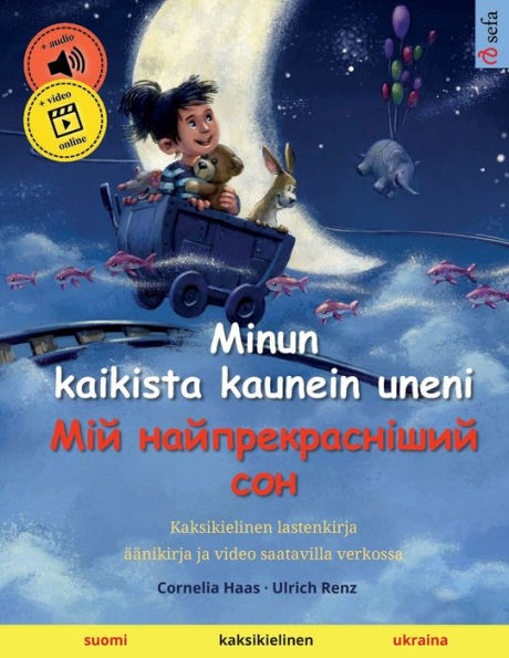 Minun Kaikista Kaunein Uneni - ??? ??????????????? ??? (Suomi / Ukraina): Kaksikielinen Lastenkirja, Äänikirja Ja Video Saatavilla Verkossa (Sefa Kaksikieliset Kuvakirjat) (Finnish Edition)