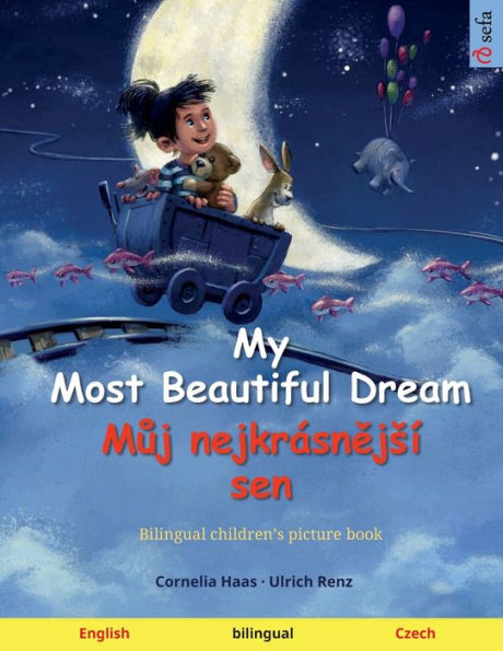 My Most Beautiful Dream - Muj Nejkrásnejší Sen (English - Czech): Bilingual Children's Book, Age 2-3 And Up (Sefa Picture Books In Two Languages)