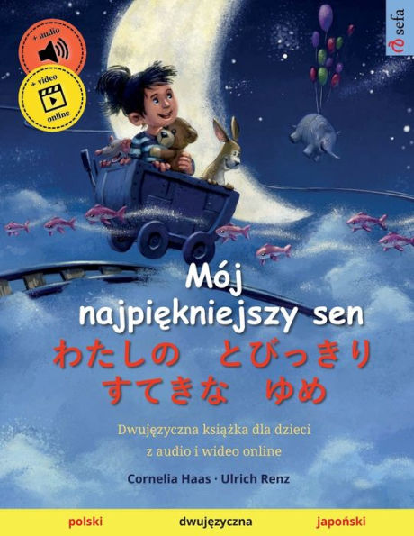 Mój Najpiekniejszy Sen - ???? ????? ???? ?? (Polski - Japonski): Dwujezyczna Ksiazka Dla Dzieci Z Audio I Wideo Online (Polish Edition)