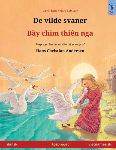 De Vilde Svaner - Bei Chim Dien Nga. Tosproget Børnebog Adapteret Fra Et Eventyr Af Hans Christian Andersen (Dansk - Vietnamesisk) (Sefa Billedbøger Pa To Sprog) (Danish Edition)