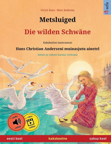 Metsluiged - Die Wilden Schwäne (Eesti Keel - Saksa Keel). Hans Christian Anderseni Muinasjutu Ainetel: Kakskeelne Lasteraamat, Alates 4-6. ... Books In Two Languages) (German Edition)