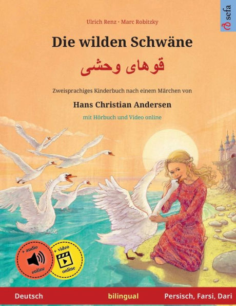 Die Wilden Schwäne - Khoo'Haye Wahshee (Deutsch - Persisch, Farsi, Dari). Nach Einem Märchen Von Hans Christian Andersen: Zweisprachiges Kinderbuch ... / Persisch, Farsi, Dari) (German Edition)