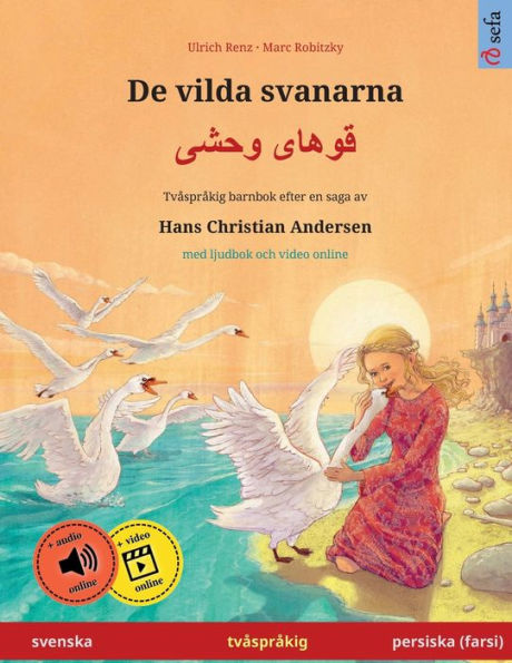De Vilda Svanarna - Khoo'Haye Wahshee (Svenska - Persiska, Farsi, Dari). Efter En Saga Av Hans Christian Andersen: Tvasprakig Barnbok Med Ljudbok Som ... Svenska / Persiska (Farsi)) (Swedish Edition)