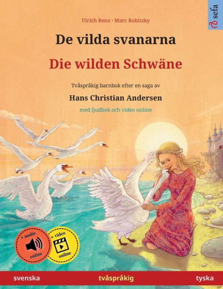 De Vilda Svanarna - Die Wilden Schwäne (Svenska - Tyska). Efter En Saga Av Hans Christian Andersen: Tvasprakig Barnbok Med Ljudbok Som ... Sprak - Svenska / Tyska) (Swedish Edition)