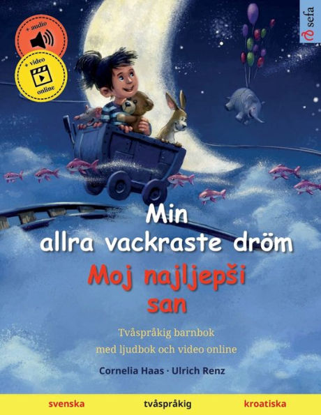 Min Allra Vackraste Dröm - Moj Najljepši San (Svenska - Kroatiska): Tvasprakig Barnbok Med Ljudbok Som Mp3-Nedladdning, Fran 3-4 ar (Sefas ... - Svenska / Kroatiska) (Swedish Edition)