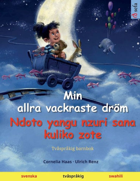 Min Allra Vackraste Dröm - Ndoto Yangu Nzuri Sana Kuliko Zote (Svenska - Swahili): Tvasprakig Barnbok (Sefas Bilderböcker Pa Tva Sprak - Svenska / Swahili) (Swedish Edition)