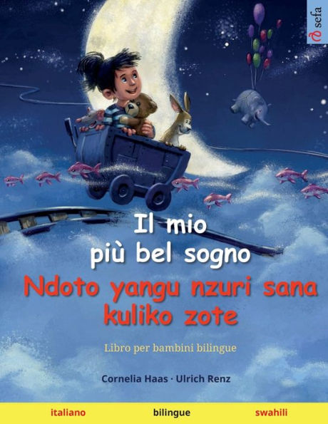 Il Mio Più Bel Sogno - Ndoto Yangu Nzuri Sana Kuliko Zote (Italiano - Swahili): Libro Per Bambini Bilingue (Sefa Libri Illustrati In Due Lingue - Italiano / Swahili) (Italian Edition)