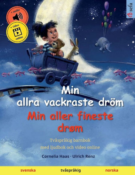 Min Allra Vackraste Dröm - Min Aller Fineste Drøm (Svenska - Norska): Tvasprakig Barnbok, Med Ljudbok Och Video Online (Sefas Bilderböcker Pa Tva Sprak - Svenska / Norska) (Swedish Edition)