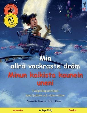 Min Allra Vackraste Dröm - Minun Kaikista Kaunein Uneni (Svenska - Finska): Tvasprakig Barnbok, Med Ljudbok Och Video Online (Sefas Bilderböcker Pa Tva Sprak - Svenska / Finska) (Swedish Edition)