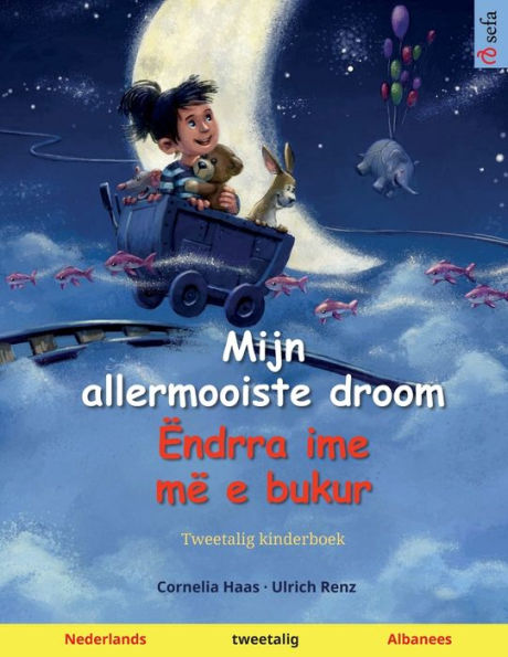 Mijn Allermooiste Droom - Ëndrra Ime Më E Bukur (Nederlands - Albanees): Tweetalig Kinderboek (Sefa Prentenboeken In Twee Talen) (Dutch Edition)