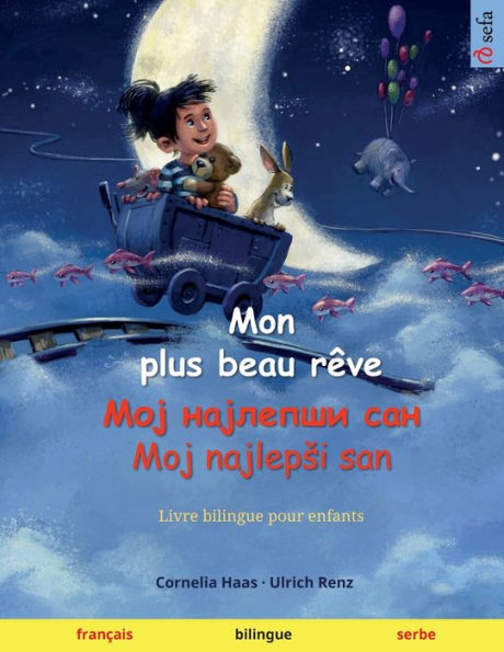 Mon Plus Beau Rêve - ??? ???????? ??? / Moj Najlepši San (Francais - Serbe): Livre Bilingue Pour Enfants (Sefa Albums Illustres En Deux Langues - Francais / Serbe) (French Edition)