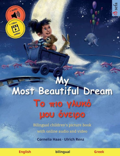 My Most Beautiful Dream - ?? P?? ????? µ?? ??E??? (English - Greek): Bilingual Children's Picture Book, With Online Audio And Video (Sefa's Bilingual Picture Books - English / Greek)