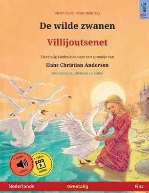 De Wilde Zwanen - Villijoutsenet (Nederlands - Fins): Tweetalig Kinderboek Naar Een Sprookje Van Hans Christian Andersen, Met Online Audioboek En ... - Nederlands / Fins) (Dutch Edition)