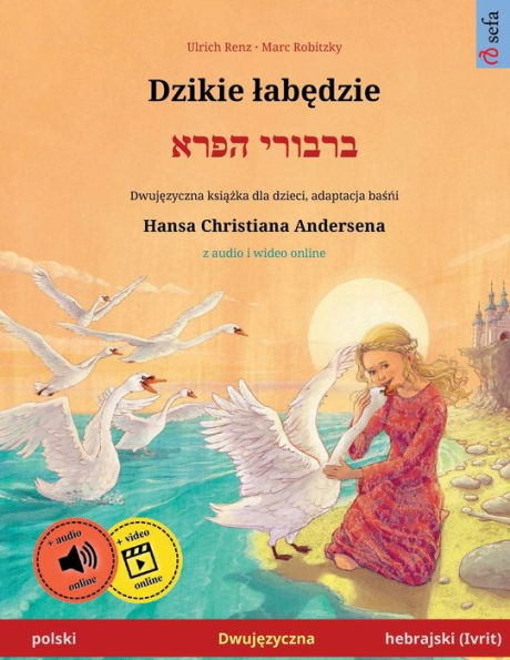 Dzikie Labedzie - ?????? ???? (Polski - Hebrajski (Ivrit)): Dwujezyczna Ksiazka Dla Dzieci Na Podstawie Basni Hansa Christiana Andersena, Z Audio I Wideo Online (Polish Edition)