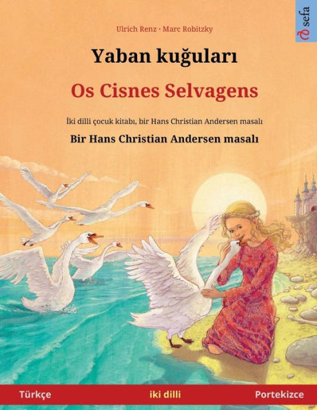 Yaban Kugulari - Os Cisnes Selvagens (Türkce - Portekizce) (Sefa Iki Dilli Resimli Kitaplari) (Turkish Edition)