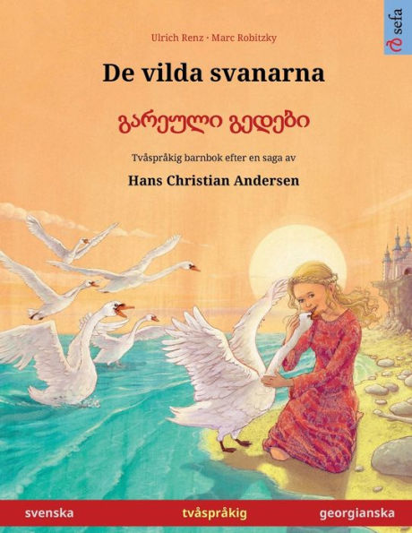 De Vilda Svanarna - ??????? ?????? (Svenska - Georgianska): Tvasprakig Barnbok Efter En Saga Av Hans Christian Andersen (Sefa Bilderböcker Pa Tva Sprak) (Swedish Edition)