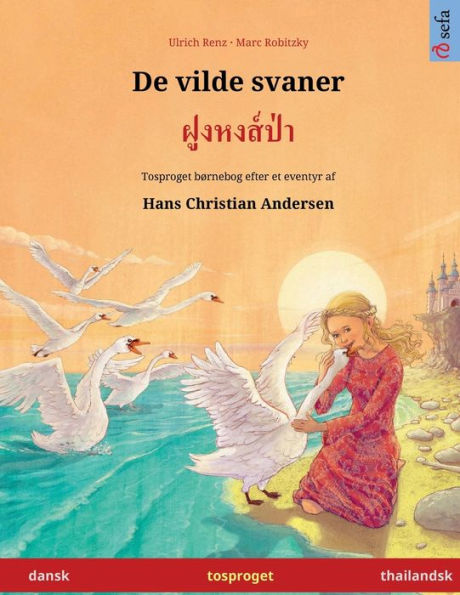 De Vilde Svaner - ?????????? (Dansk - Thailandsk): Tosproget Børnebog Efter Et Eventyr Af Hans Christian Andersen (Sefa Billedbøger Pa To Sprog) (Danish Edition)