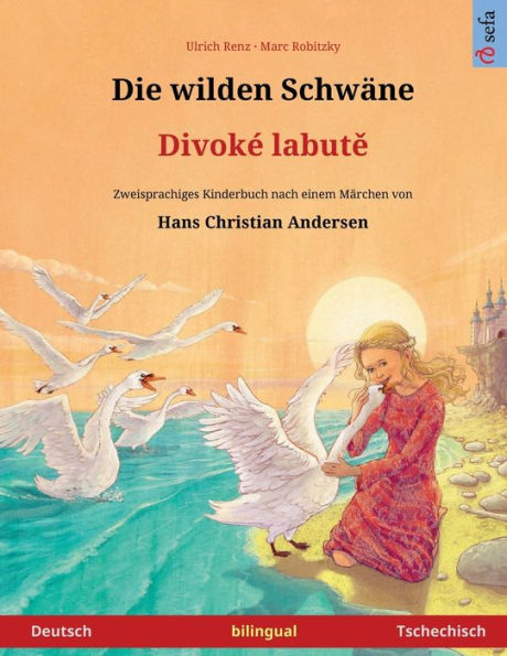 Die Wilden Schwäne - Divoke Labute (Deutsch - Tschechisch): Zweisprachiges Kinderbuch Nach Einem Märchen Von Hans Christian Andersen (Sefa Bilinguale Bilderbücher) (German Edition)