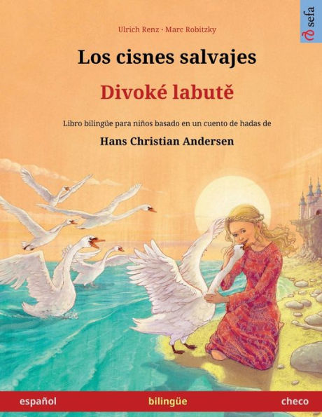 Los Cisnes Salvajes - Divoke Labute (Español - Checo): Libro Bilingüe Para Niños Basado En Un Cuento De Hadas De Hans Christian Andersen (Sefa Libros Ilustrados En Dos Idiomas) (Spanish Edition)