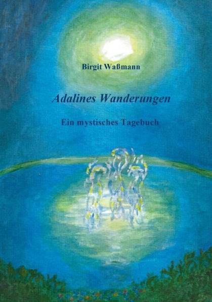 Adalines Wanderungen: Ein Mystisches Tagebuch (German Edition)