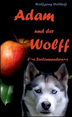 Adam Und Der Wolff: Seelenwanderung (German Edition)