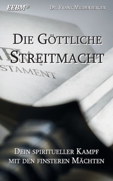 Die Göttliche Streitmacht: Dein Spiritueller Kampf Mit Den Finsteren Mächten (German Edition)