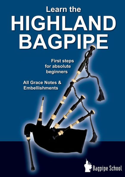Learn The Highland Bagpipe - First Steps For Absolute Beginners: All Grace Notes & Embellishments
