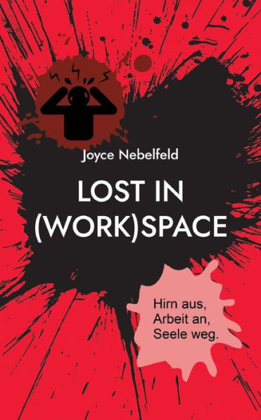 Lost In (Work)Space: Hirn Aus, Arbeit An, Seele Weg. (German Edition) - 9783741286155