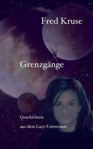 Grenzgänge - Geschichten Aus Dem Lucy-Universum (German Edition) - 9783741290091