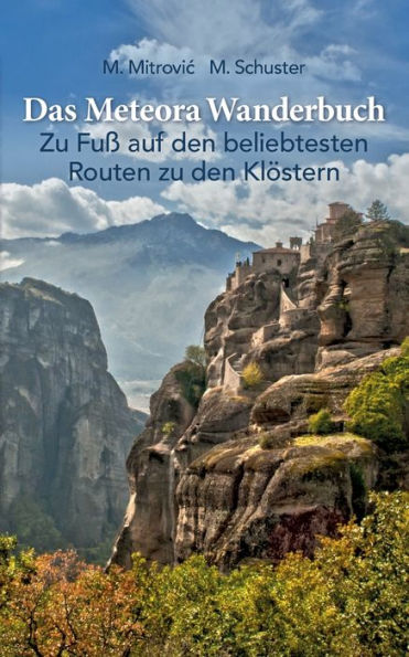 Das Meteora Wanderbuch: Zu Fuß Auf Den Beliebtesten Routen Zu Den Klöstern (German Edition)