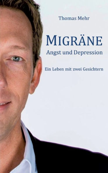 Migräne Angst Und Depression: Ein Leben Mit Zwei Gesichtern (German Edition)
