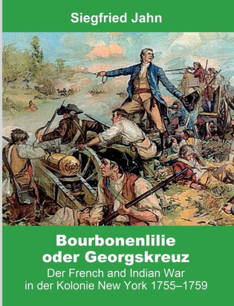 Bourbonenlilie Oder Georgskreuz: Der French And Indian War In Der Kolonie New York 1755-1759 (German Edition)
