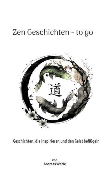 Zen Geschichten To Go: Geschichten, Die Inspirieren Und Den Geist Beflügeln (German Edition)