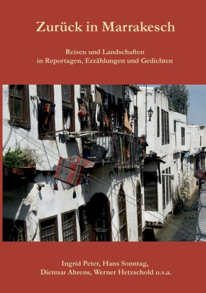 Zurück In Marrakesch: Reisen Und Landschaften In Reportagen, Erzählungen Und Gedichten (German Edition)
