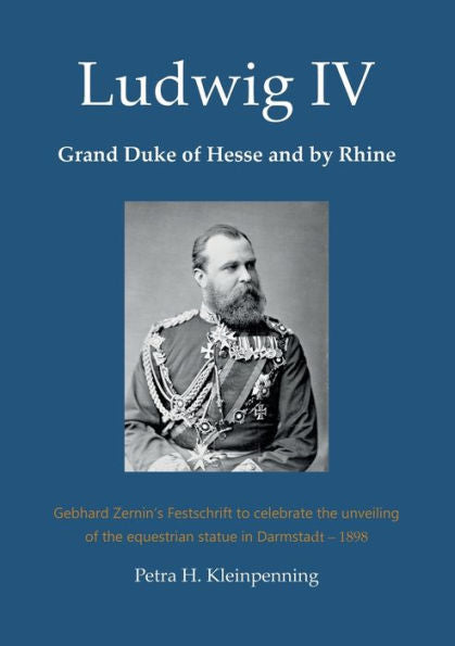 Ludwig Iv, Grand Duke Of Hesse And By Rhine: Gebhard Zernin's Festschrift To Celebrate The Unveiling Of The Equestrian Statue In Darmstadt - 1898