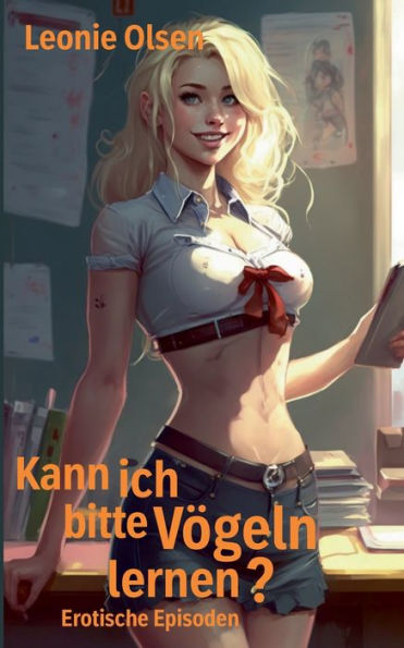 Kann Ich Bitte Vögeln Lernen?: Erotische Episoden (German Edition)